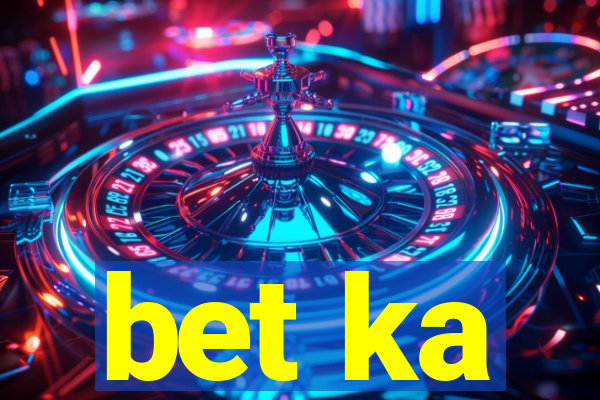 bet ka